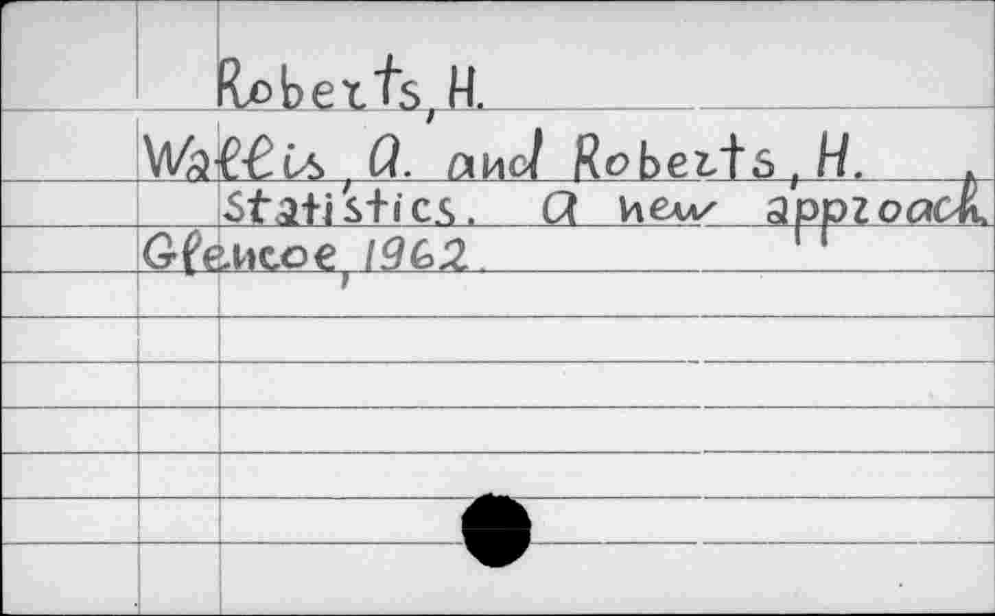 ﻿P		?£.bexts,H.
		and Roberts, H.
		Statistics. Ct hcaaz а'рргояЛ
	Gfc	U4CO€ 19G2	1 1
		
		
		
		
		
		
		